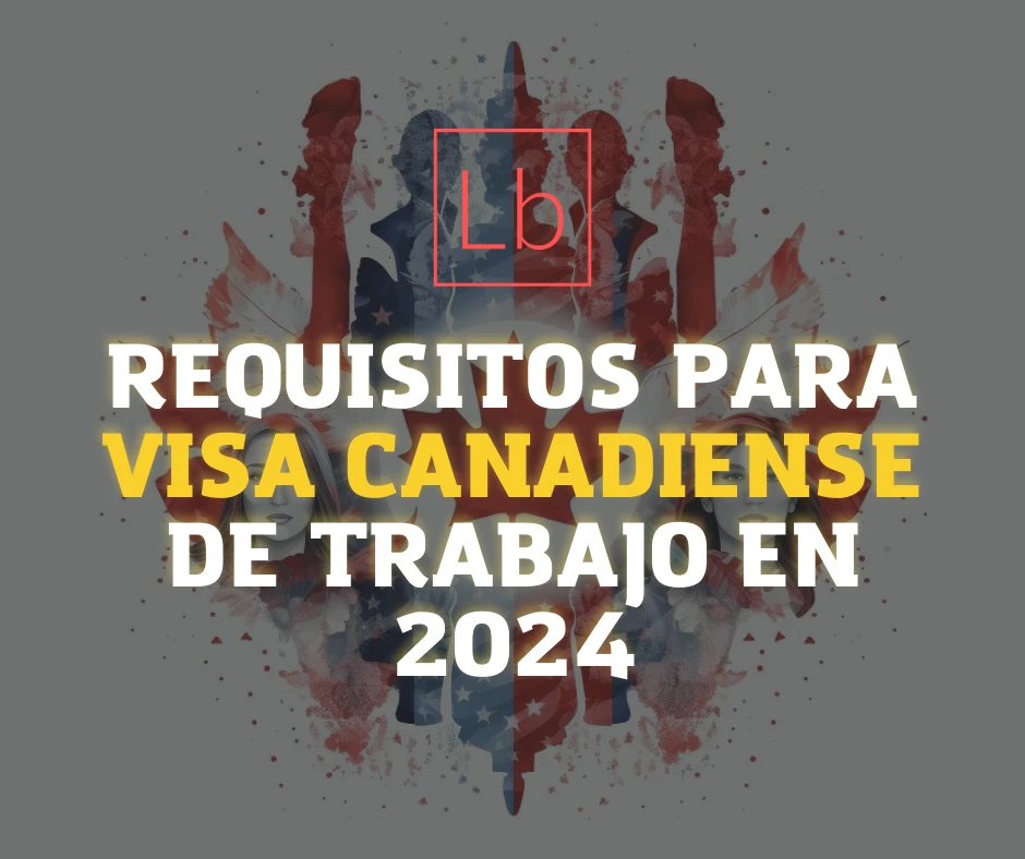 Requisitos Para Visa Canadiense de Trabajo en 2024