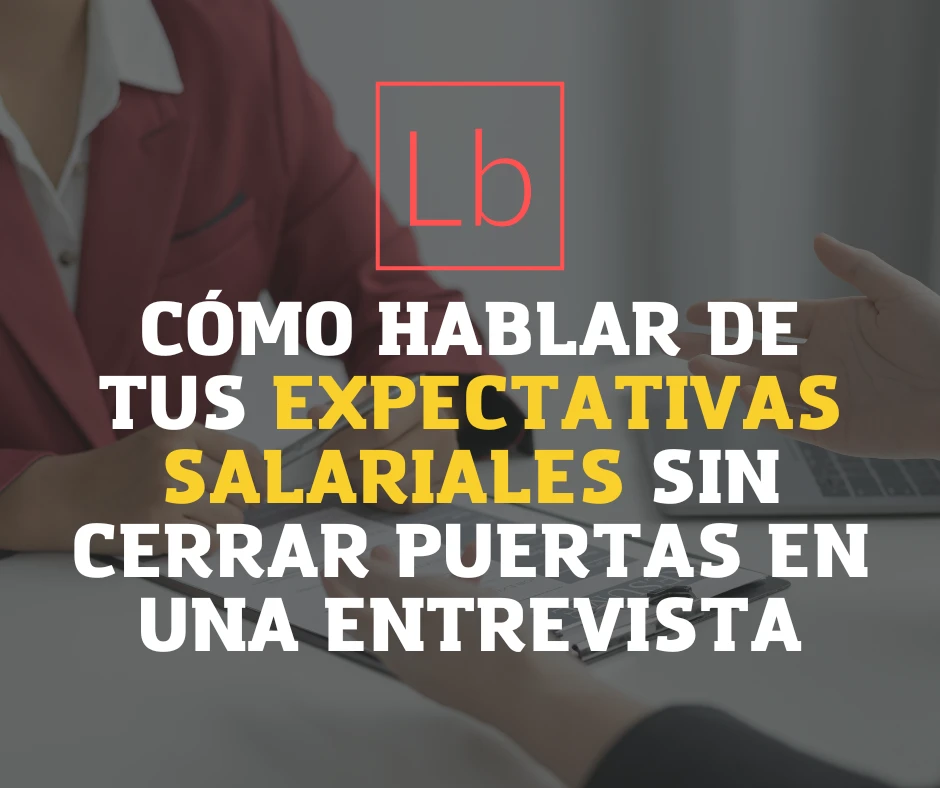 Cómo hablar de tus expectativas salariales sin cerrar puertas en una entrevista
