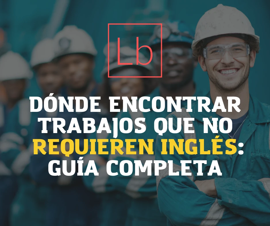 Dónde Encontrar Trabajos que No Requieren Inglés: Guía Completa