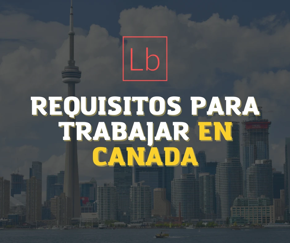 Requisitos Para Trabajar en Canadá: Guía Completa 2023