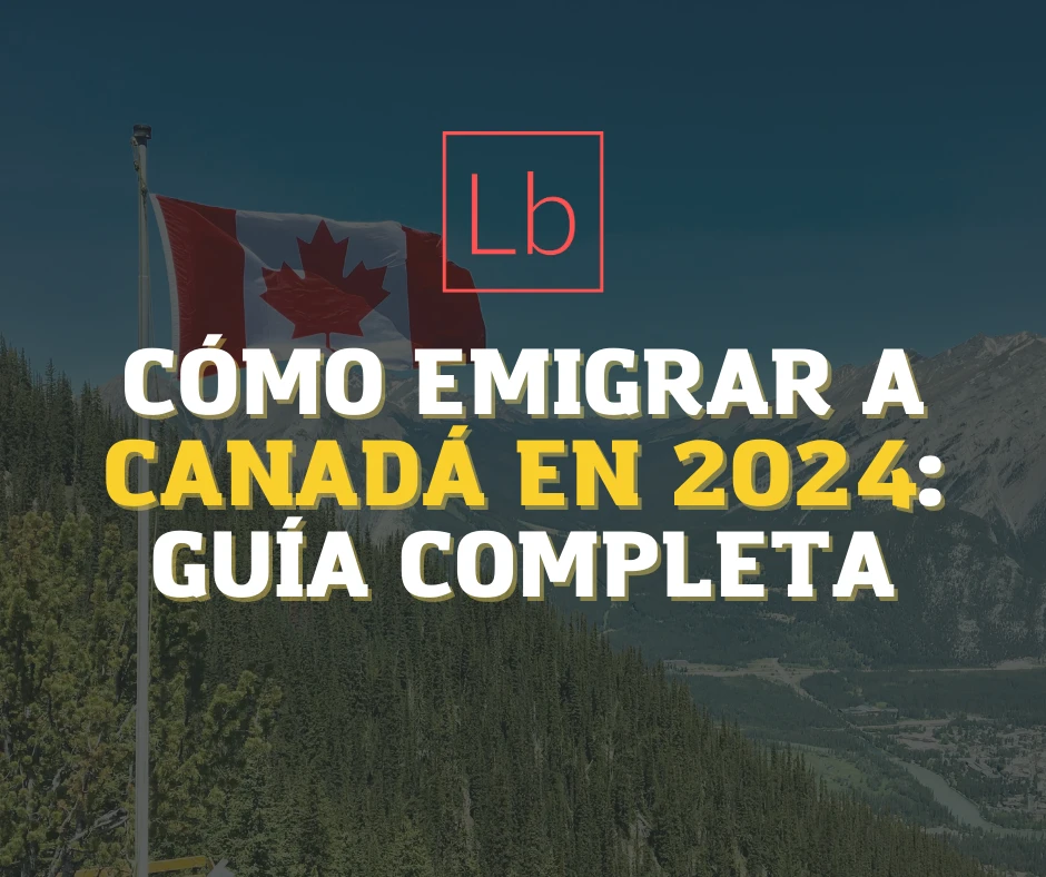 Cómo Emigrar a Canadá en 2024: Guía Completa