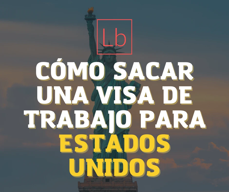 Cómo Sacar Una Visa de Trabajo Para Estados Unidos en 2023